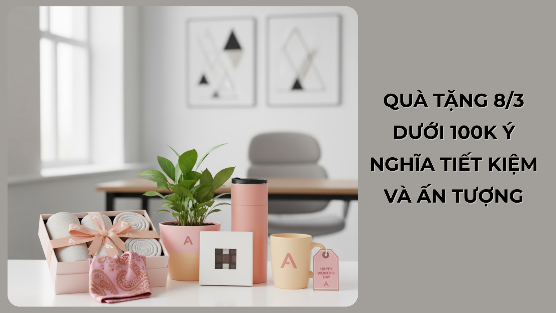 Quà Tặng 8/3 Dưới 100k Ý Nghĩa Tiết Kiệm Và Ấn Tượng