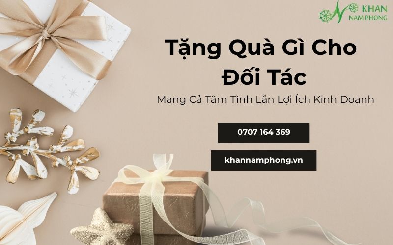Tặng Quà Gì Cho Đối Tác? 10+ Gợi Ý Quà Tặng Doanh Nghiệp