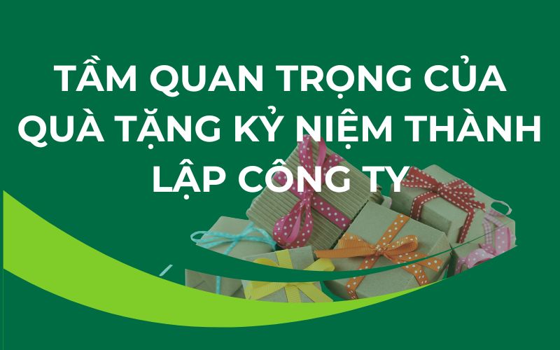 50+ Gợi Ý Quà Tặng Sinh Nhật Công Ty, Kỷ Niệm Thành Lập Bạn Nên Tham Khảo Tầm Quan Trọng Của Quà Tặng Kỷ Niệm Thành Lập Công Ty