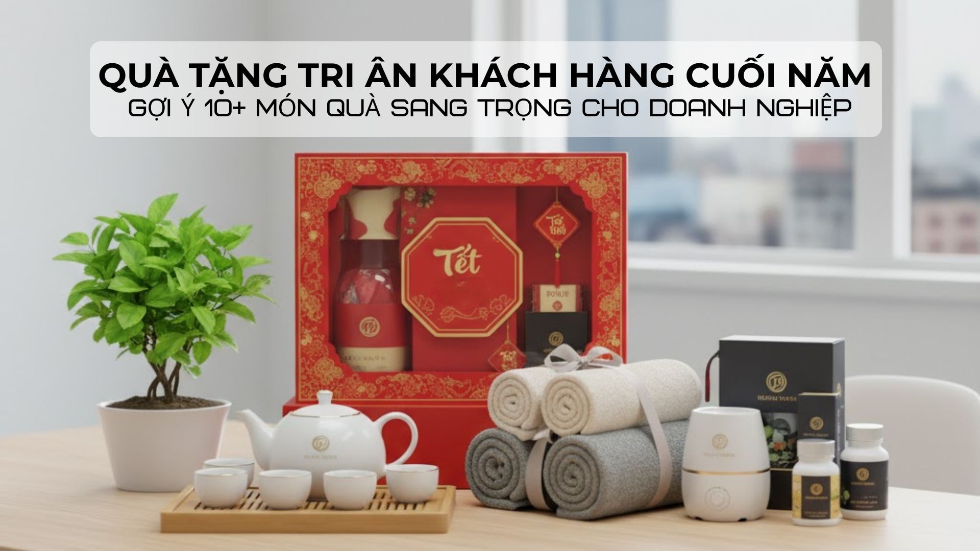 Quà Tặng Tri Ân Khách Hàng Cuối Năm – Gợi Ý 10+ Món Quà Sang Trọng Cho Doanh Nghiệp