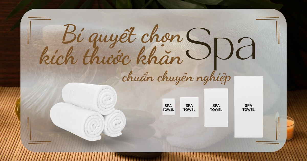Bí Quyết Chọn Kích Thước Khăn Spa Chuẩn Chuyên Nghiệp
