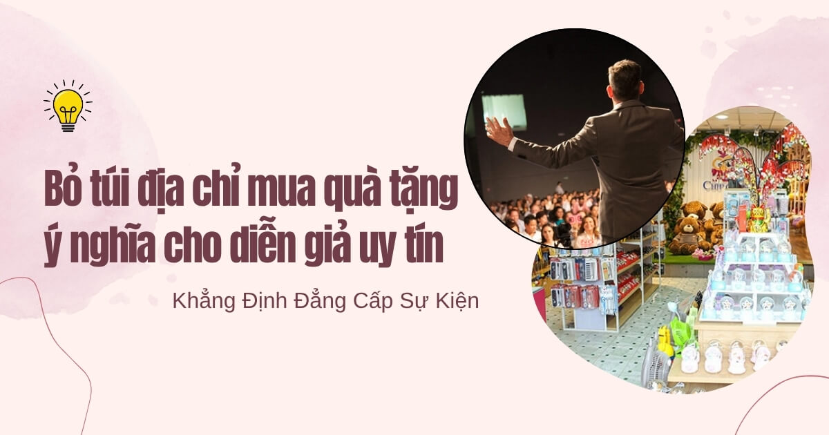 Gợi Ý 10+ Quà Tặng Ý Nghĩa Cho Diễn Giả Sự Kiện Bỏ túi địa chỉ mua quà tặng ý nghĩa cho diễn giả uy tín