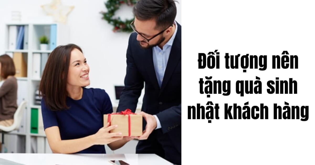 Tặng Quà Sinh Nhật Khách Hàng - Bí Quyết Giữ Chân Khách Hàng Vip Đối tượng nên tặng quà sinh nhật khách hàng