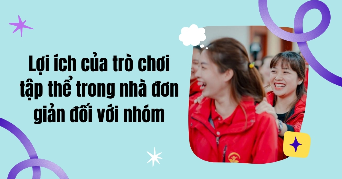 Lợi ích của trò chơi tập thể trong nhà