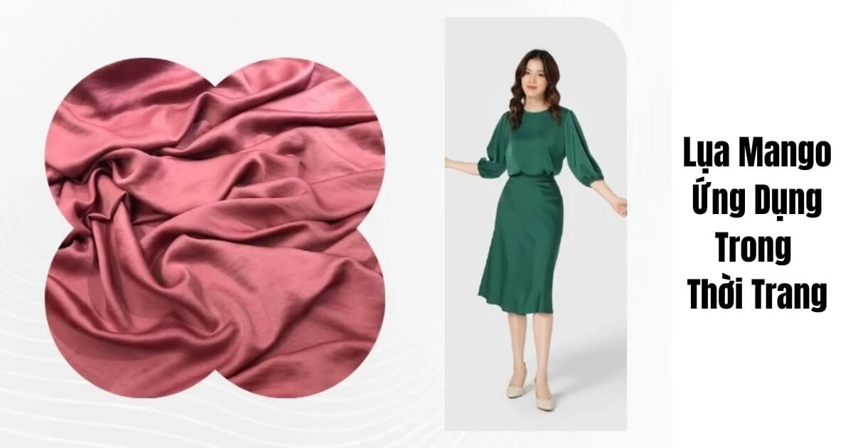 Vải Lụa Mango Là Gì? Vải Có Tốt Không? giá Bao Nhiêu? Lụa Mango Ứng Dụng Trong Thời Trang