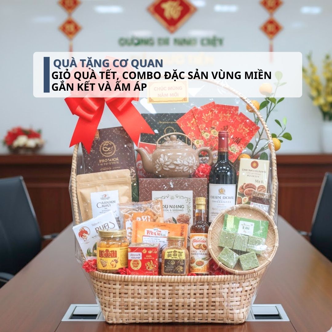 Gợi Ý 10+ Quà Tặng Cơ Quan Ý Nghĩa Và Sang Trọng Nhất Hiện Nay Giỏ quà tết, combo đặc sản vùng miền – Gắn kết và ấm áp