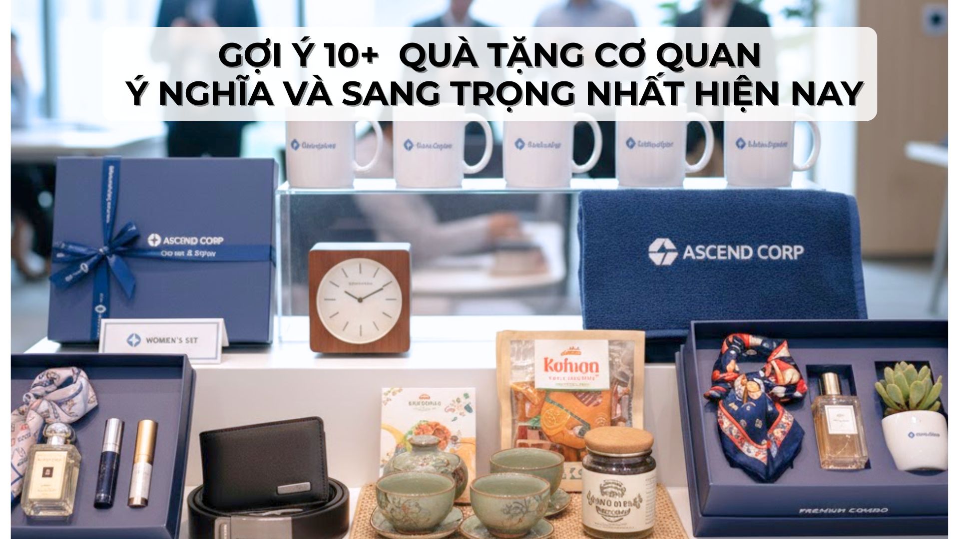 Gợi Ý 10+ Quà Tặng Cơ Quan Ý Nghĩa Và Sang Trọng Nhất Hiện Nay Quà Tặng Cơ Quan Ý Nghĩa Và Sang Trọng
