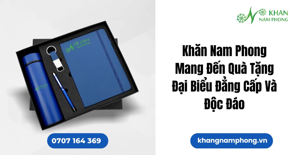Khăn Nam Phong Mang Đến Quà Tặng Đại Biểu Đẳng Cấp Và Độc Đáo