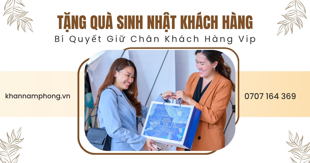 Tặng Quà Sinh Nhật Khách Hàng - Bí Quyết Giữ Chân Khách Hàng Vip