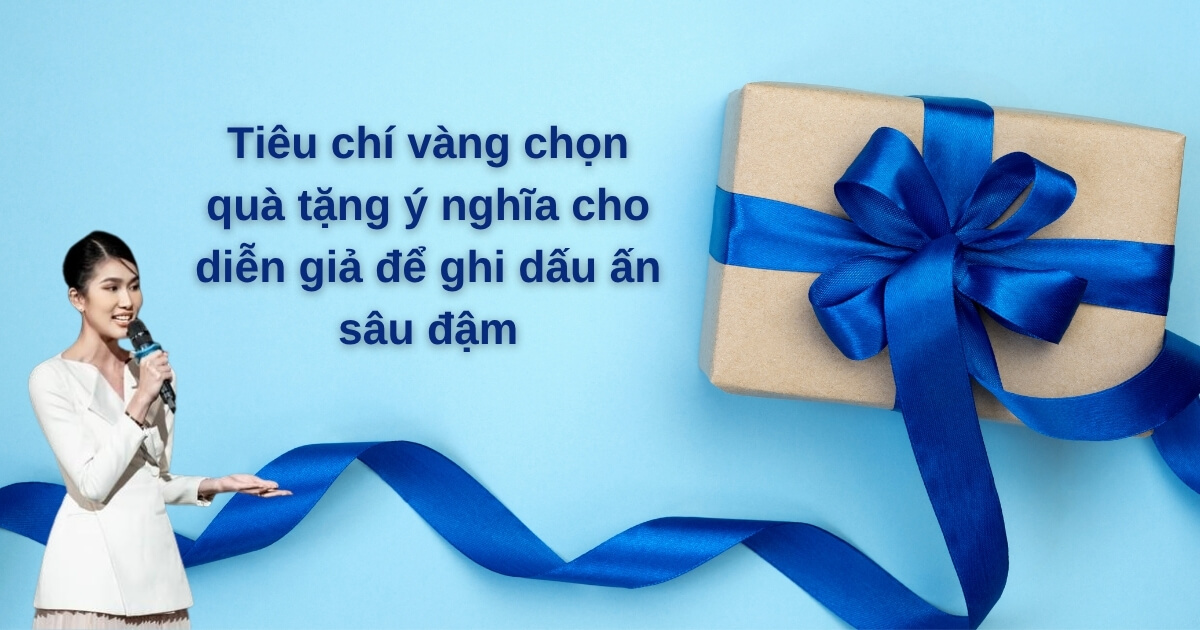 Gợi Ý 10+ Quà Tặng Ý Nghĩa Cho Diễn Giả Sự Kiện Tiêu chí vàng chọn quà tặng ý nghĩa cho diễn giả