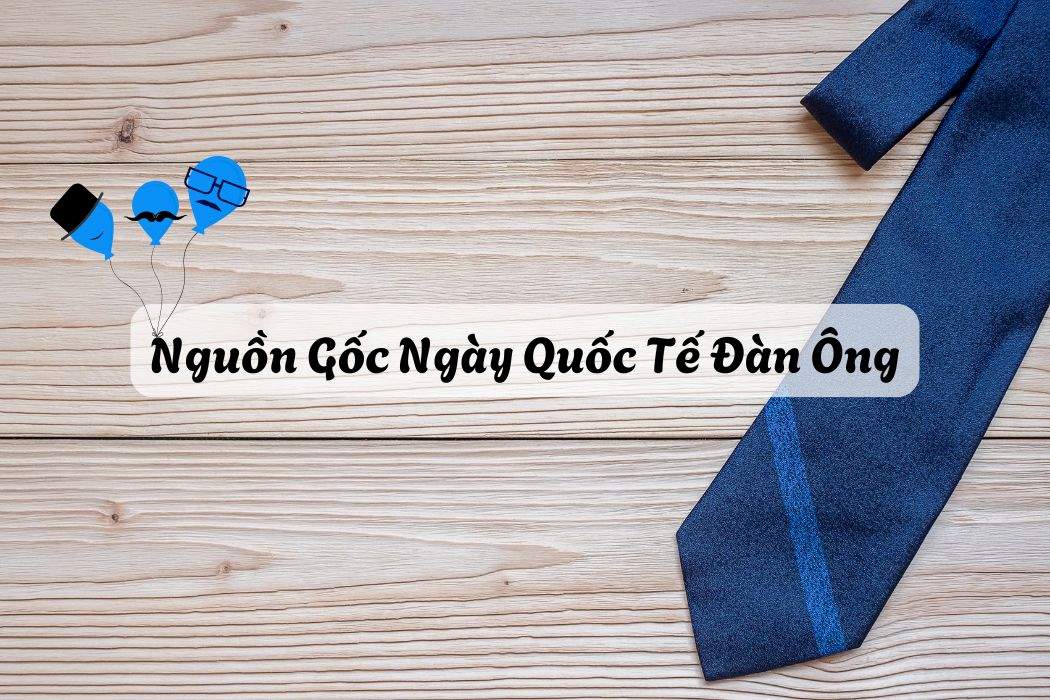 Nguồn Gốc Ngày Quốc Tế Đàn Ông Nguồn gốc ngày quốc tế đàn ông