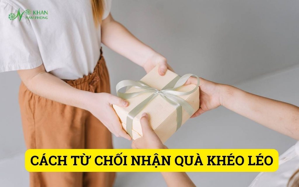Cách Từ Chối Nhận Quà Khéo Léo Không Mất Lòng Nhau CÁCH TỪ CHỐI NHẬN QUÀ KHÉO LÉO