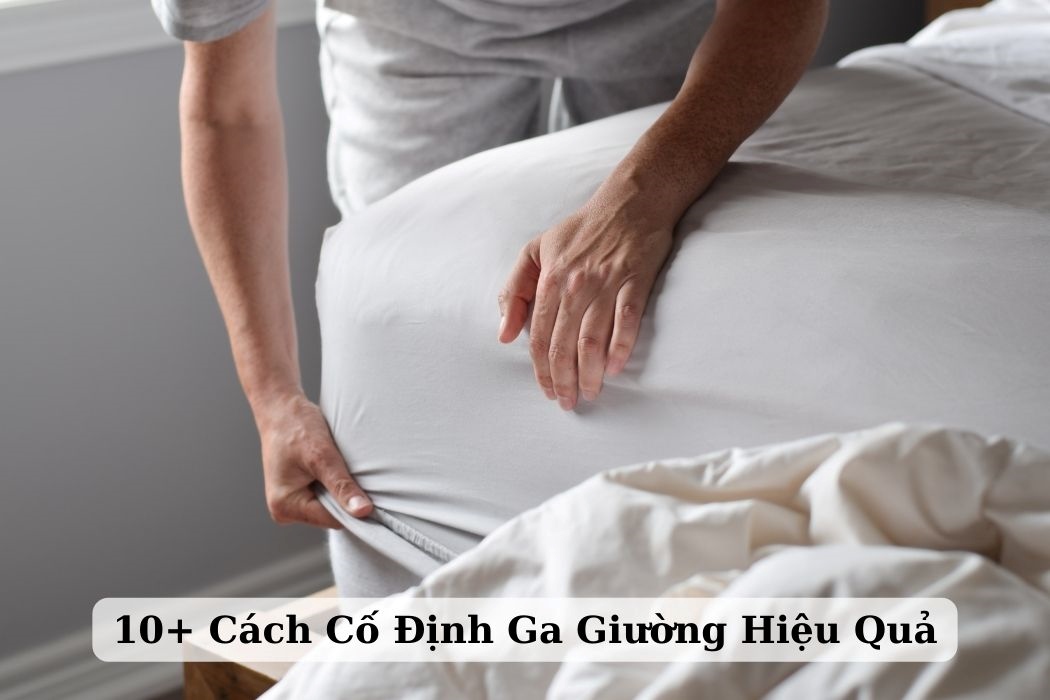 10+ Cách Cố Định Ga Giường Hiệu Quả 10+ cách cố định ga giường hiệu quả
