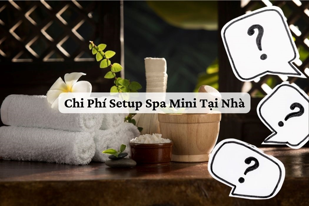 Chi Phí Setup Spa Mini Tại Nhà Chi phí setup spa mini tại nhà