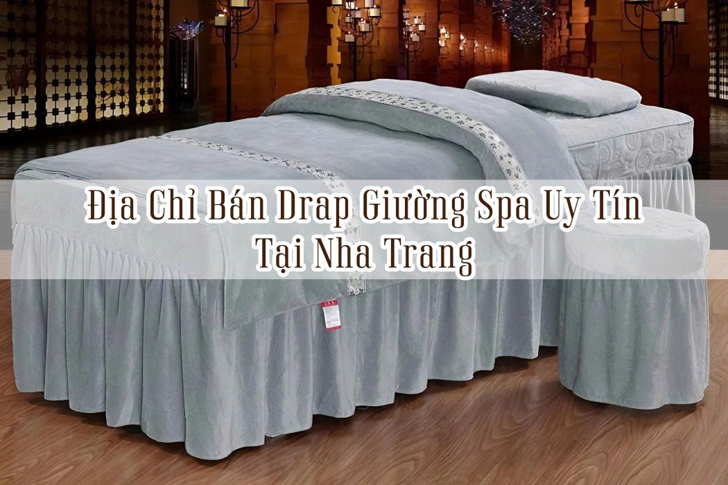 Địa Chỉ Bán Drap Giường Uy Tín Tại Nha Trang Địa chỉ bán drap giường uy tín tại Nha Trang