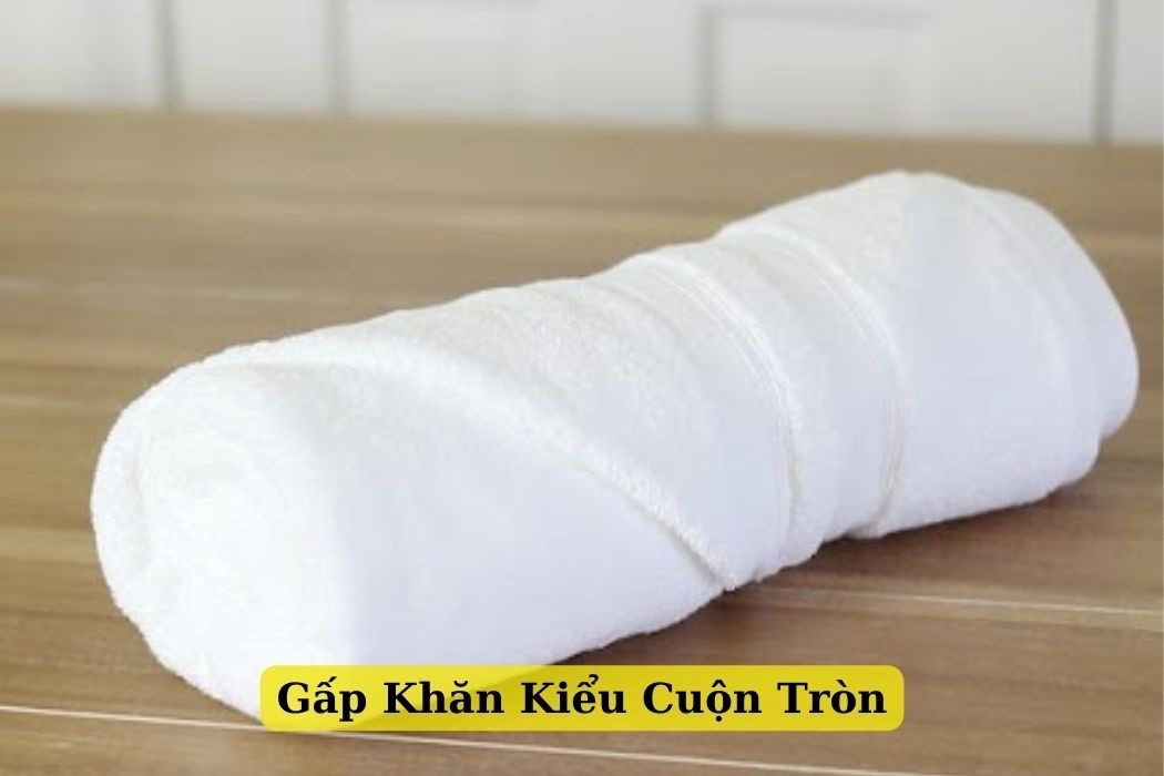 Gấp Khăn Kiểu Cuộn Tròn Gấp khăn kiểu cuộn tròn