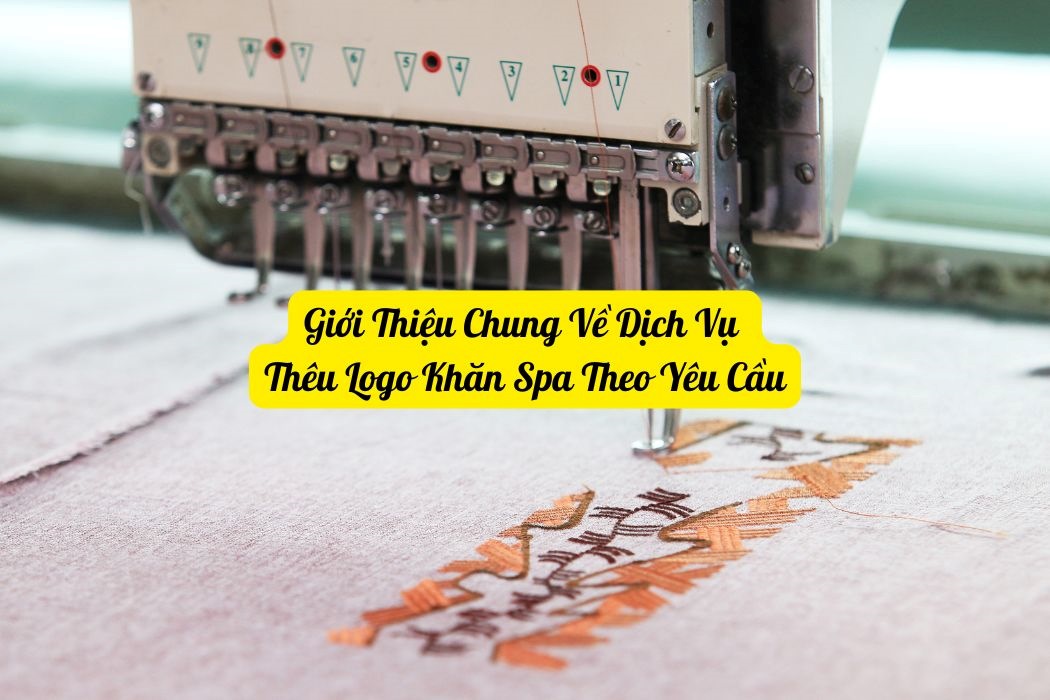 Giới Thiệu Chung Về Dịch Vụ Thêu Logo Lên Khăn Spa Theo Yêu Cầu Giới thiệu chung về dịch vụ thêu logo lên khăn spa theo yêu cầu