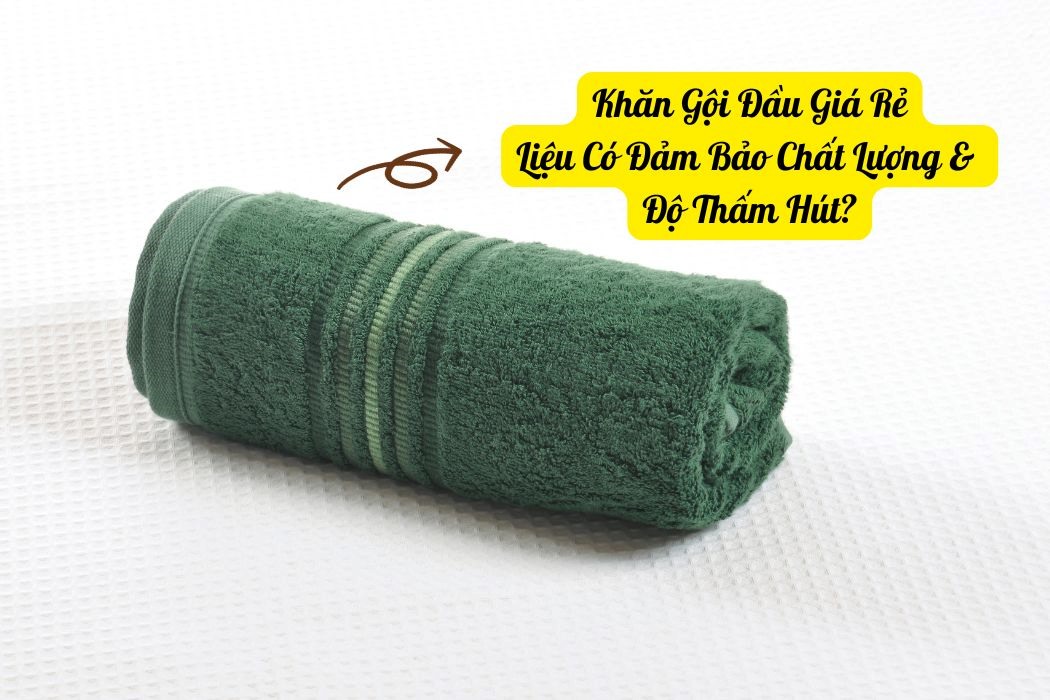 Khăn Gội Đầu Giá Rẻ Có Đảm Bảo Chất Lượng Và Độ Thấm Hút Không? Khăn gội đầu giá rẻ có đảm bảo chất lượng và độ thấm hút không?