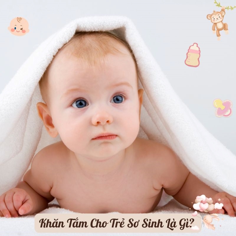 Khăn Tắm Cho Trẻ Sơ Sinh Là Gì? Khăn tắm cho trẻ sơ sinh là gì?