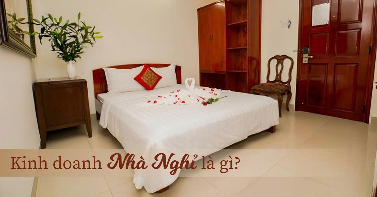 Kinh Doanh Nhà Nghỉ Là Gì? Kinh doanh nhà nghỉ là gì?