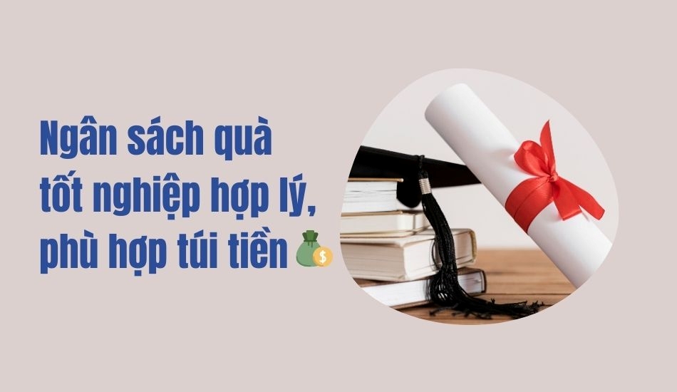 Ngân Sách Quà Tốt Nghiệp Hợp Lý Phù Hợp Với Túi Tiền Ngân sách quà tốt nghiệp hợp lý phù hợp với túi tiền