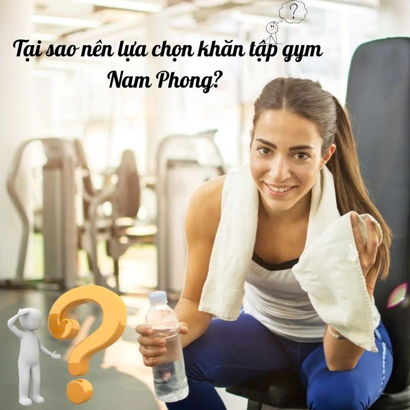 Tại sao nên chọn khăn tập Gym Nam Phong? Tại sao nên chọn khăn tập Gym Nam Phong?