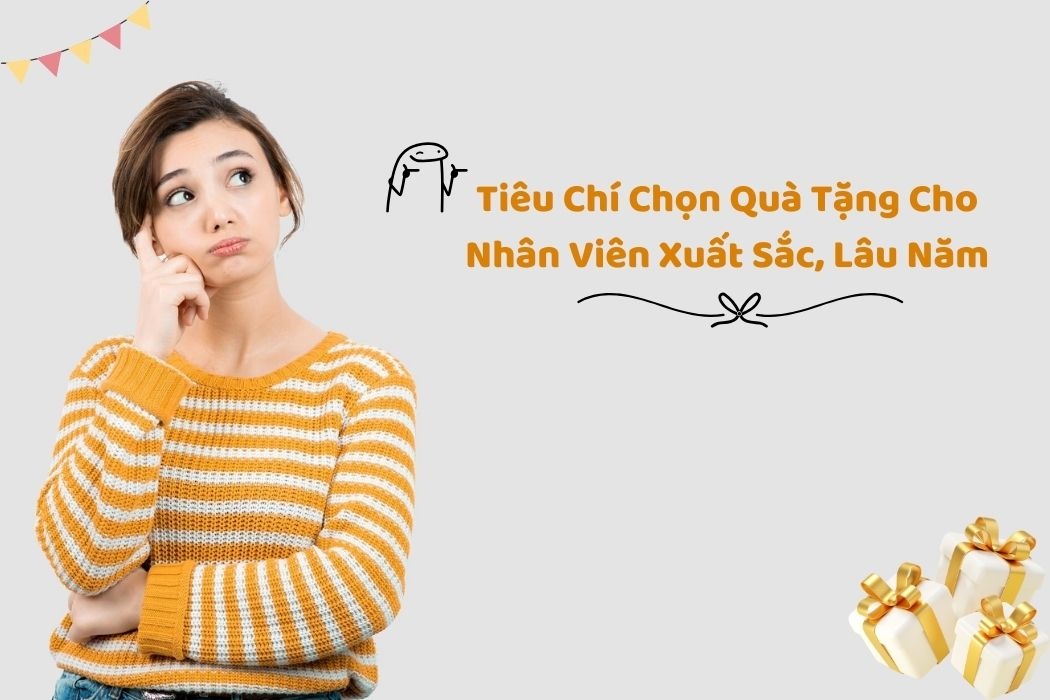 Tiêu Chí Chọn Quà Cho Nhân Viên Xuất Sắc, Lâu Năm Tiêu chí chọn quà cho nhân viên xuất sắc, lâu năm