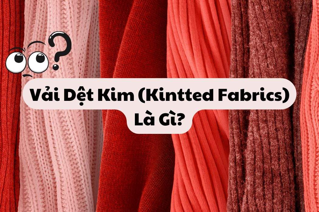 Vải Dệt Kim Là Gì? Vải dệt kim là gì?