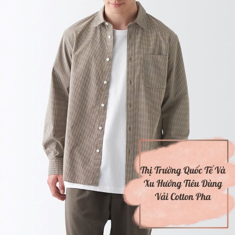 Thị Trường Quốc Tế Và Xu Hướng Tiêu Dùng Của Vải Cotton Pha Thị trường quốc tế và xu hướng tiêu dùng của vải cotton pha