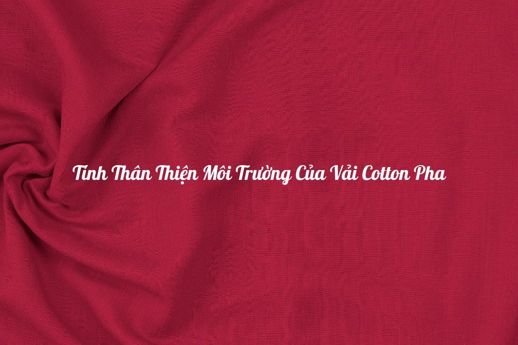 Tính Thân Thiện Môi Trường Của Vải Cotton Pha Tính thân thiện môi trường của vải cotton pha