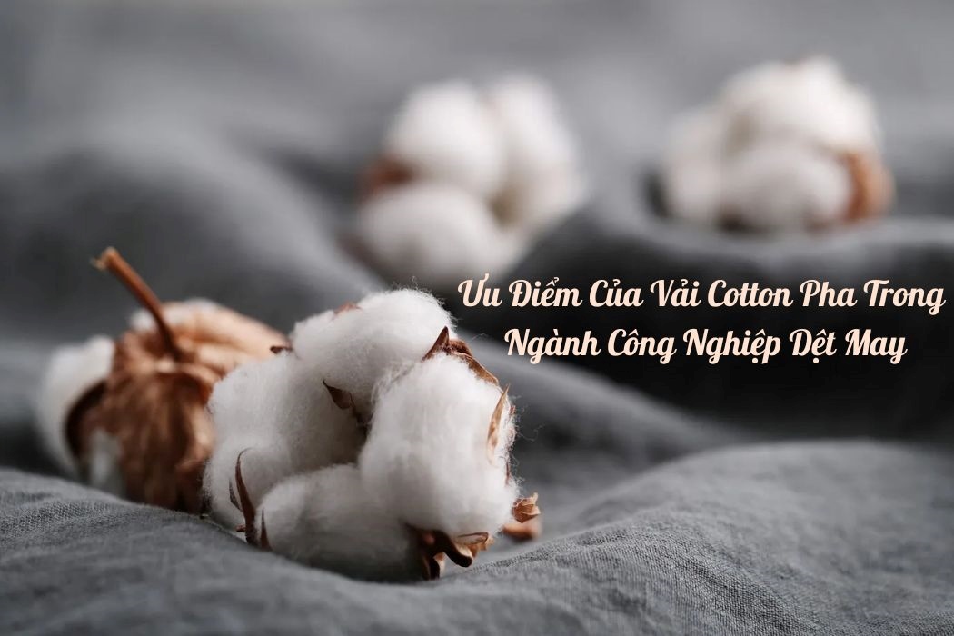 Ưu Điểm Của Vải Cotton Pha Trong Ngành Công Nghiệp Dệt May Ưu điểm của vải cotton pha trong ngành công nghiệp dệt may