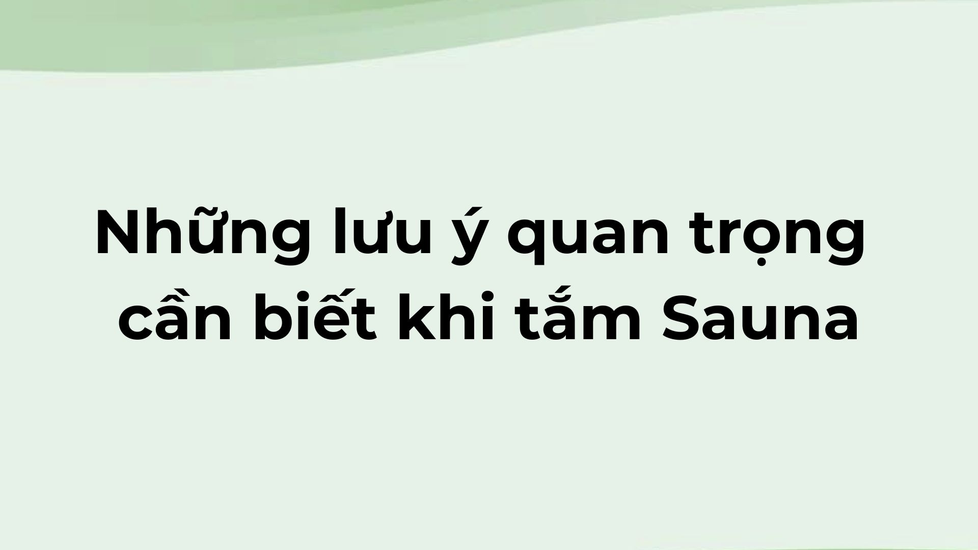 Xông Hơi Sauna Là Gì? Tác Dụng Và Lưu Ý Khi Xông Hơi Sauna Những lưu ý quan trọng cần biết khi tắm sauna